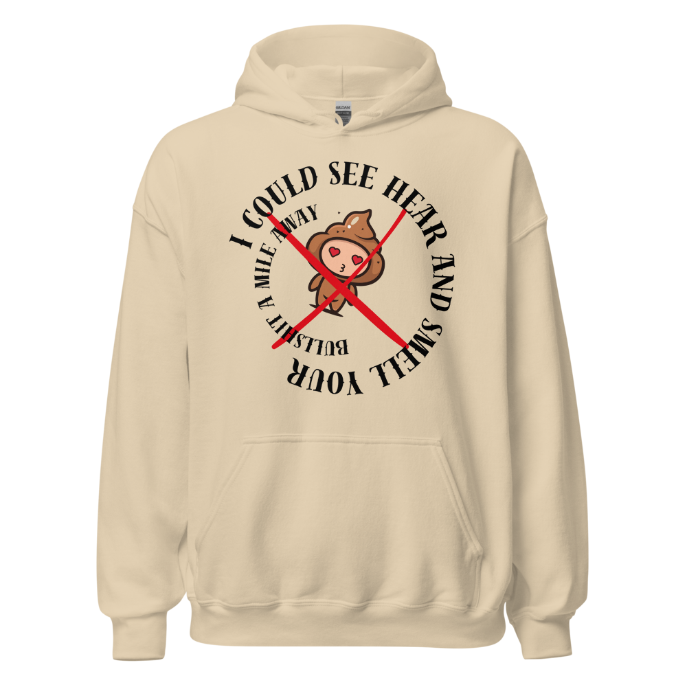 I Could See Hear And Smell Your Bullshit A Mile Away Men Women Classic Comfort Unisex Hoodie | Gildan 18500