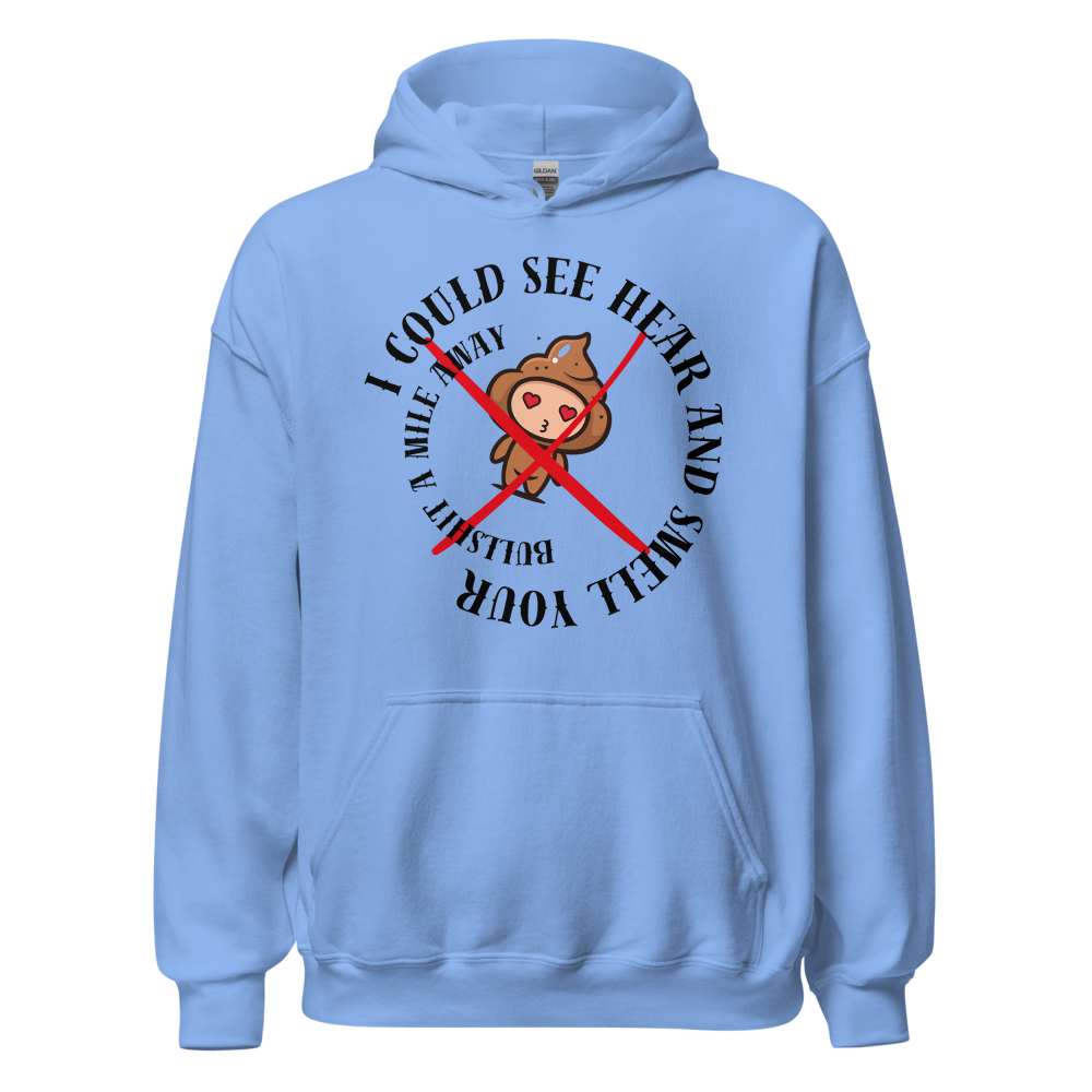 I Could See Hear And Smell Your Bullshit A Mile Away Men Women Classic Comfort  Unisex Hoodie | Gildan 18500