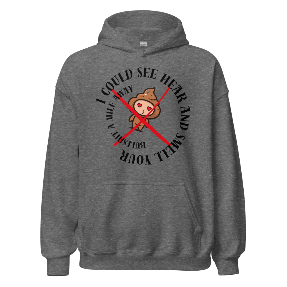 I Could See Hear And Smell Your Bullshit A Mile Away Men Women Classic Comfort  Unisex Hoodie | Gildan 18500