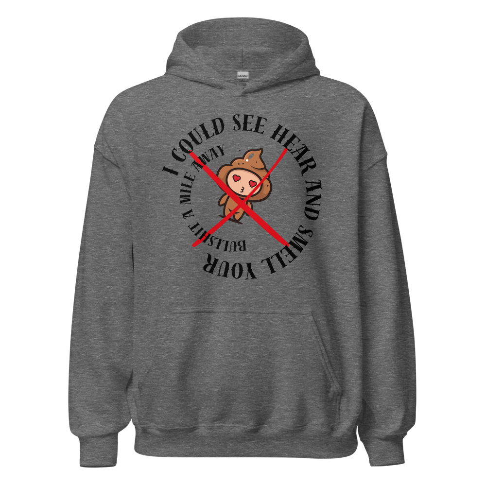 I Could See Hear And Smell Your Bullshit A Mile Away Men Women Classic Comfort  Unisex Hoodie | Gildan 18500