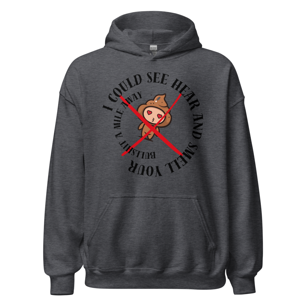 I Could See Hear And Smell Your Bullshit A Mile Away Men Women Classic Comfort  Unisex Hoodie | Gildan 18500