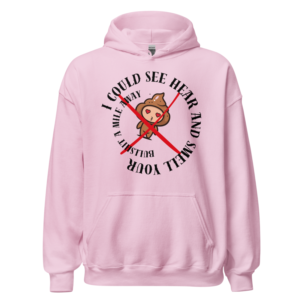 I Could See Hear And Smell Your Bullshit A Mile Away Men Women Classic Comfort  Unisex Hoodie | Gildan 18500
