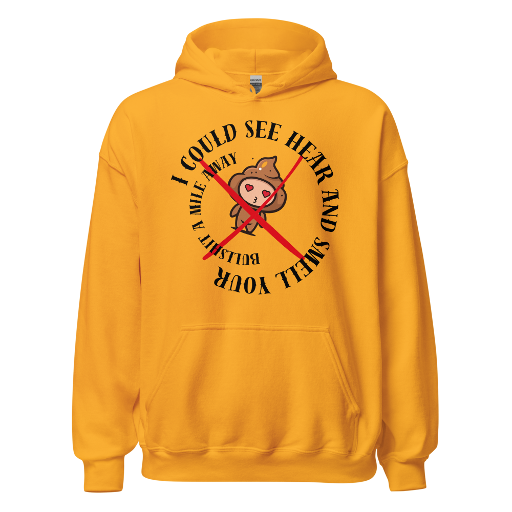 I Could See Hear And Smell Your Bullshit A Mile Away Men Women Classic Comfort  Unisex Hoodie | Gildan 18500