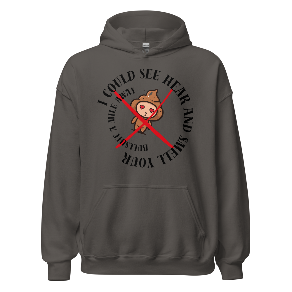 I Could See Hear And Smell Your Bullshit A Mile Away Men Women Classic Comfort  Unisex Hoodie | Gildan 18500