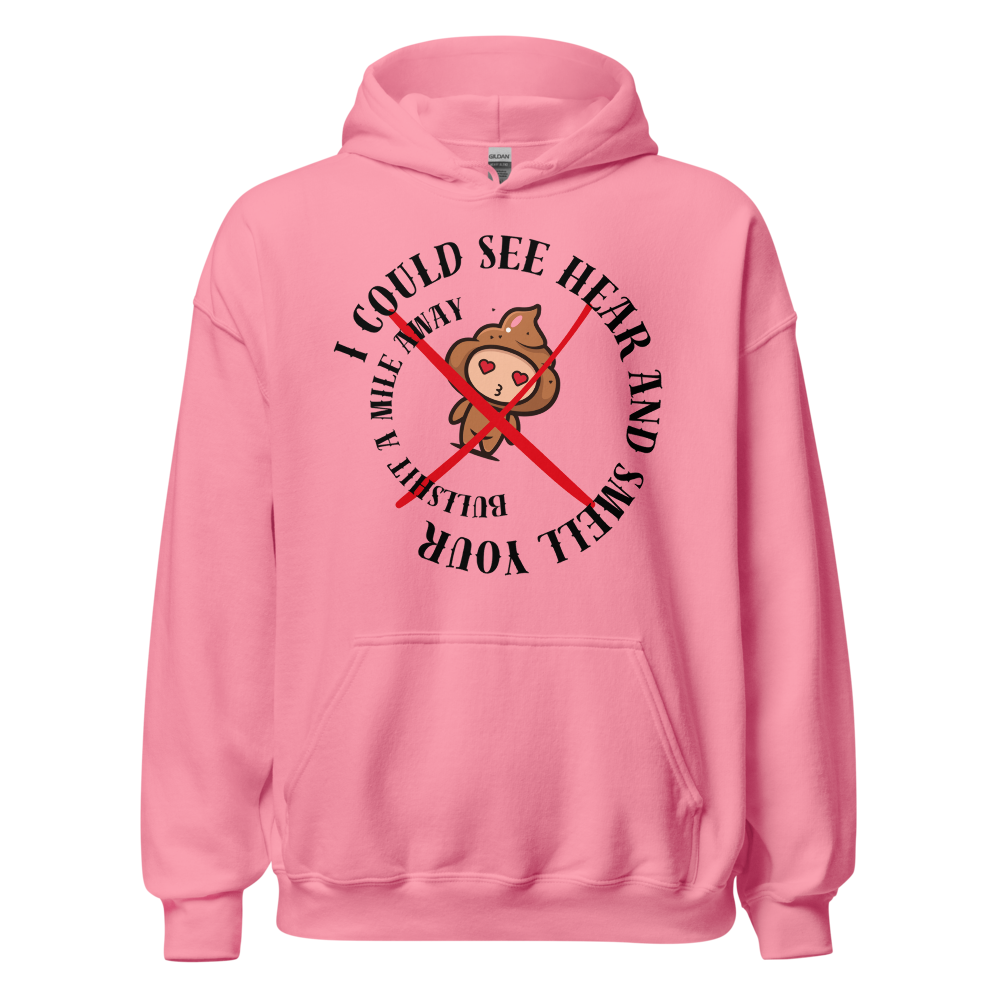 I Could See Hear And Smell Your Bullshit A Mile Away Men Women Classic Comfort  Unisex Hoodie | Gildan 18500