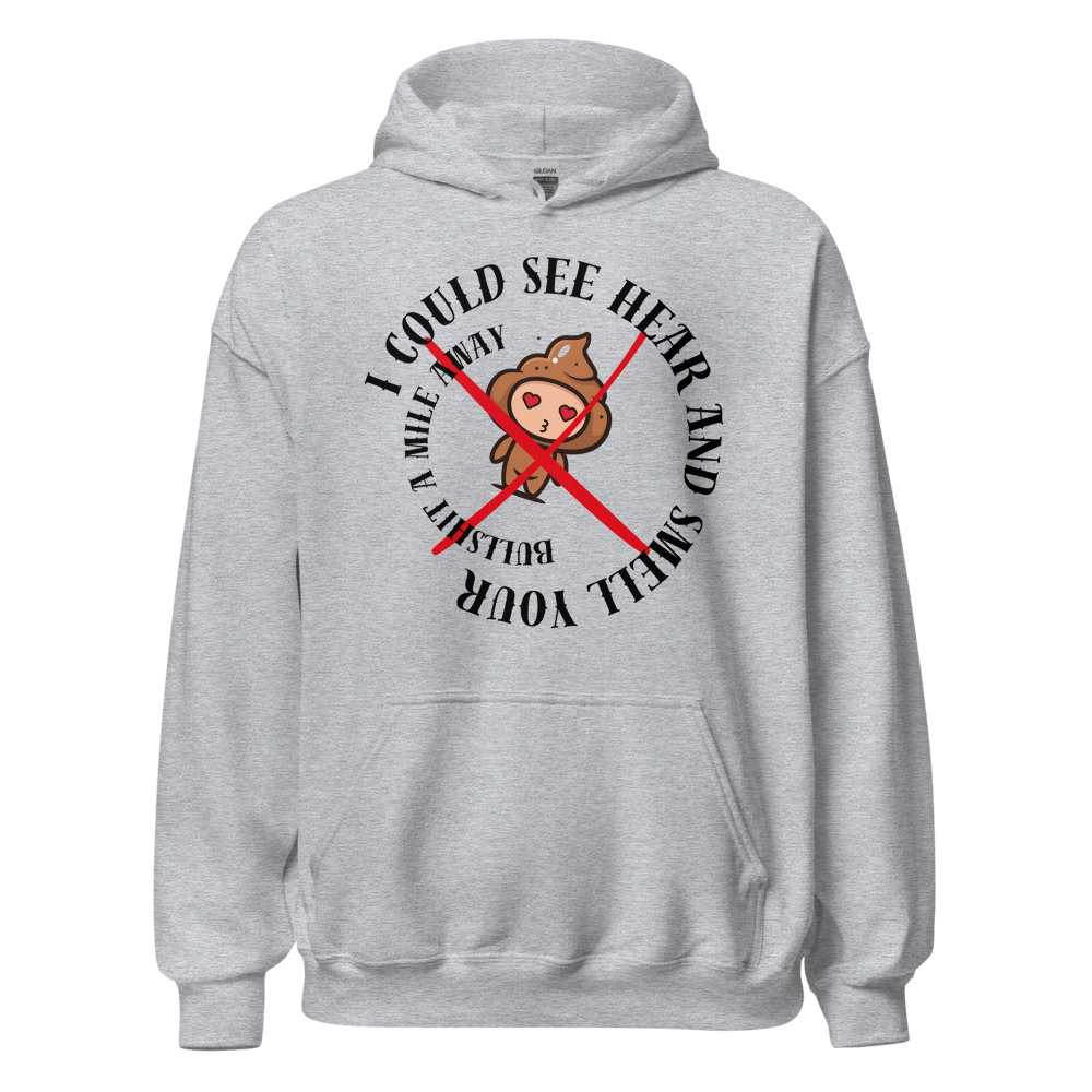 I Could See Hear And Smell Your Bullshit A Mile Away Men Women Classic Comfort  Unisex Hoodie | Gildan 18500