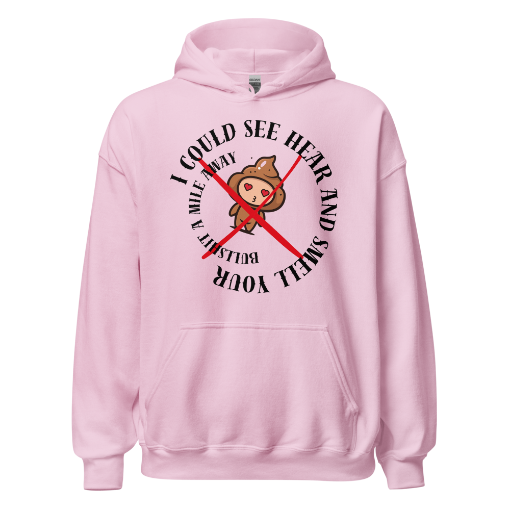 I Could See Hear And Smell Your Bullshit A Mile Away Men Women Classic Comfort  Unisex Hoodie | Gildan 18500