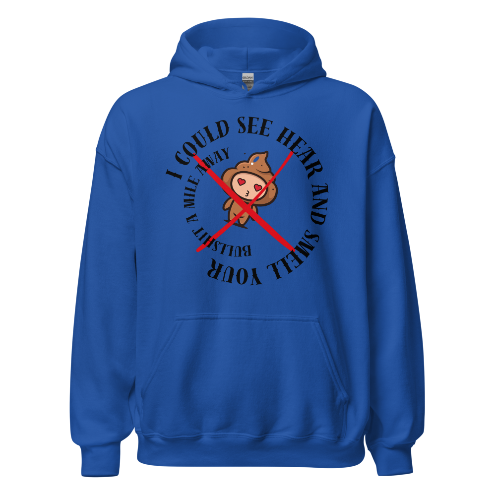 I Could See Hear And Smell Your Bullshit A Mile Away Men Women Classic Comfort  Unisex Hoodie | Gildan 18500