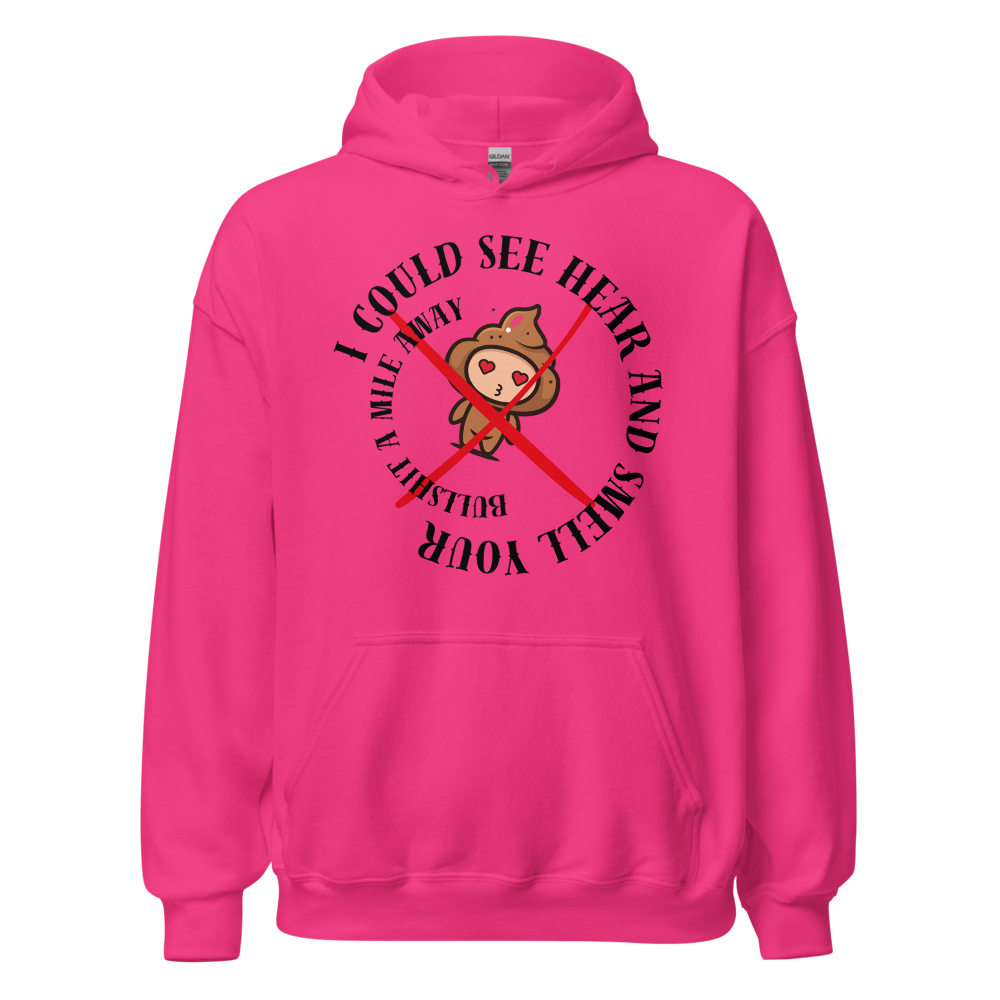 I Could See Hear And Smell Your Bullshit A Mile Away Men Women Classic Comfort  Unisex Hoodie | Gildan 18500