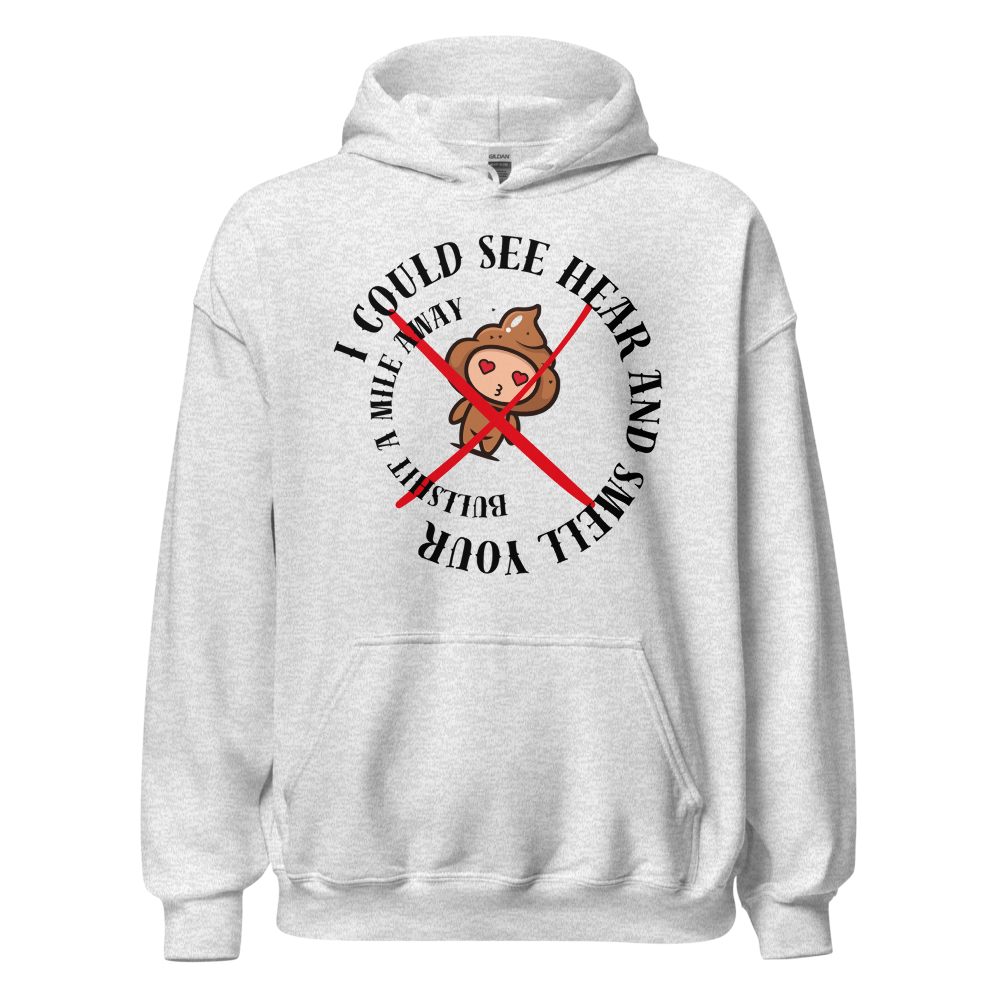 I Could See Hear And Smell Your Bullshit A Mile Away Men Women Classic Comfort  Unisex Hoodie | Gildan 18500