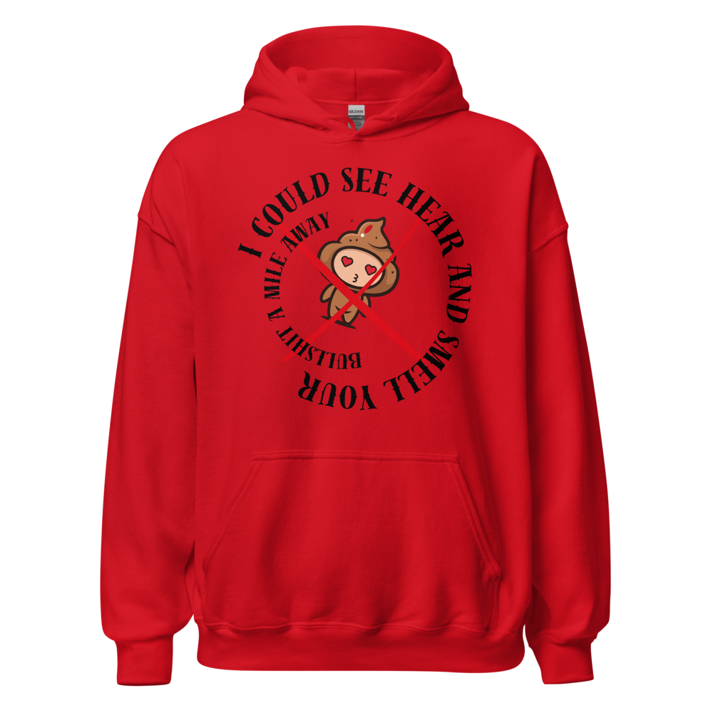 I Could See Hear And Smell Your Bullshit A Mile Away Men Women Classic Comfort  Unisex Hoodie | Gildan 18500
