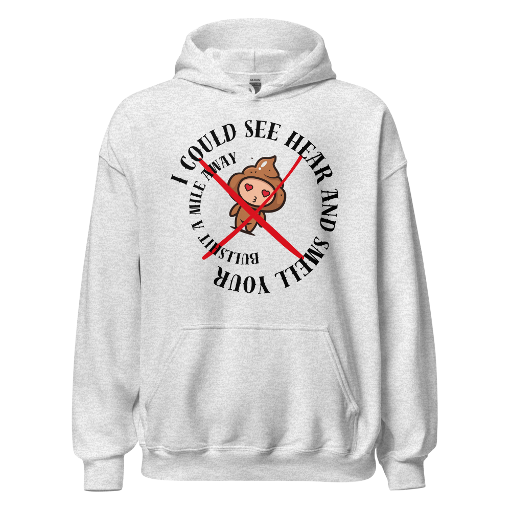 I Could See Hear And Smell Your Bullshit A Mile Away Men Women Classic Comfort  Unisex Hoodie | Gildan 18500