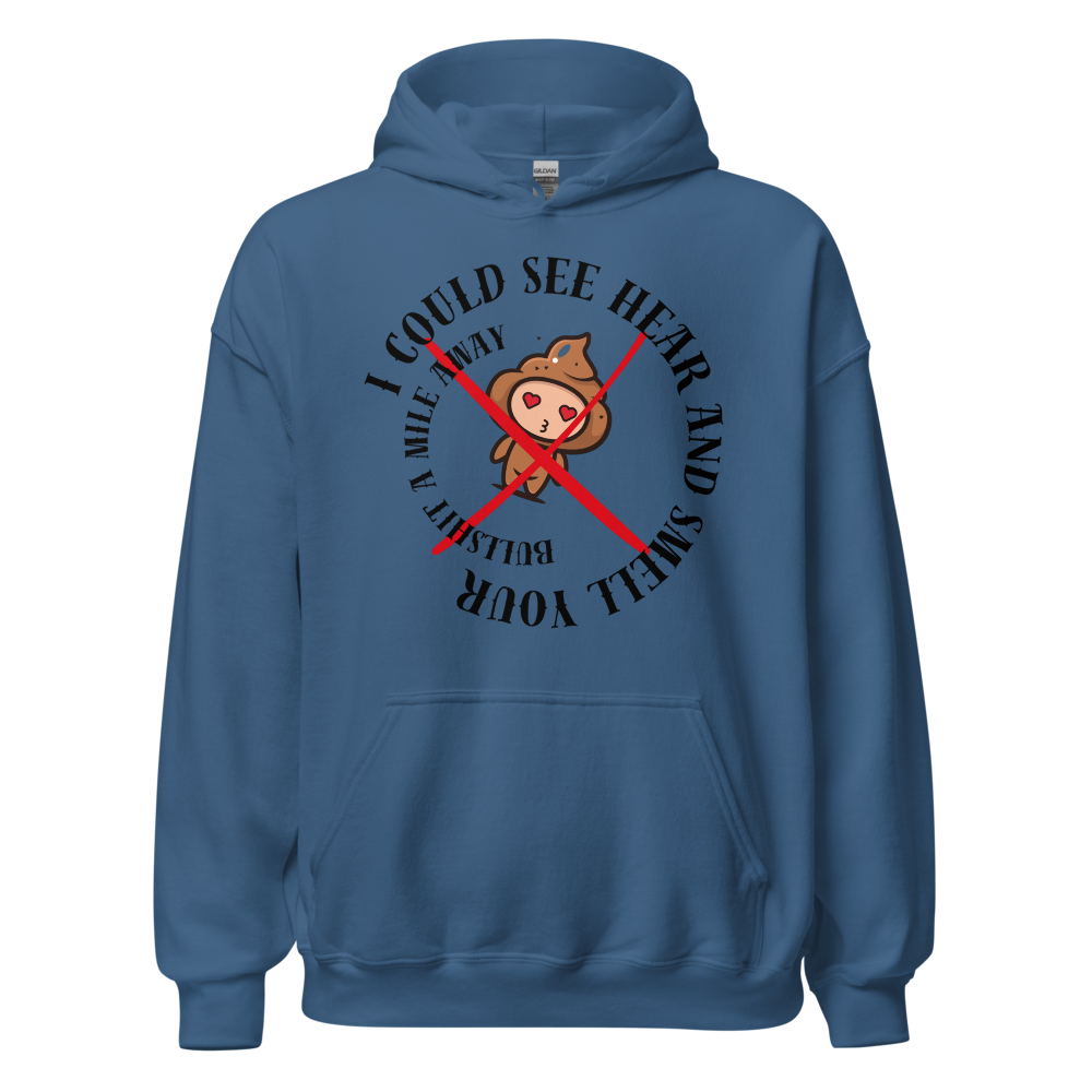 I Could See Hear And Smell Your Bullshit A Mile Away Men Women Classic Comfort  Unisex Hoodie | Gildan 18500