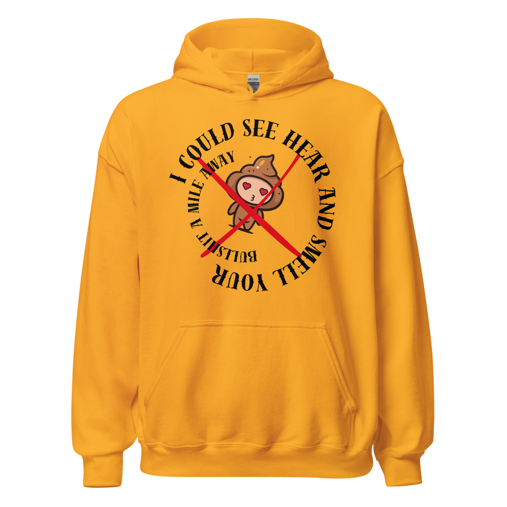 I Could See Hear And Smell Your Bullshit A Mile Away Men Women Classic Comfort  Unisex Hoodie | Gildan 18500