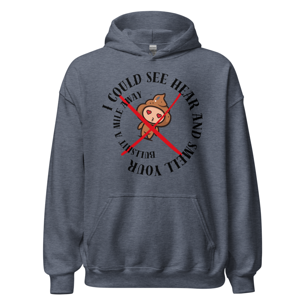 I Could See Hear And Smell Your Bullshit A Mile Away Men Women Classic Comfort  Unisex Hoodie | Gildan 18500