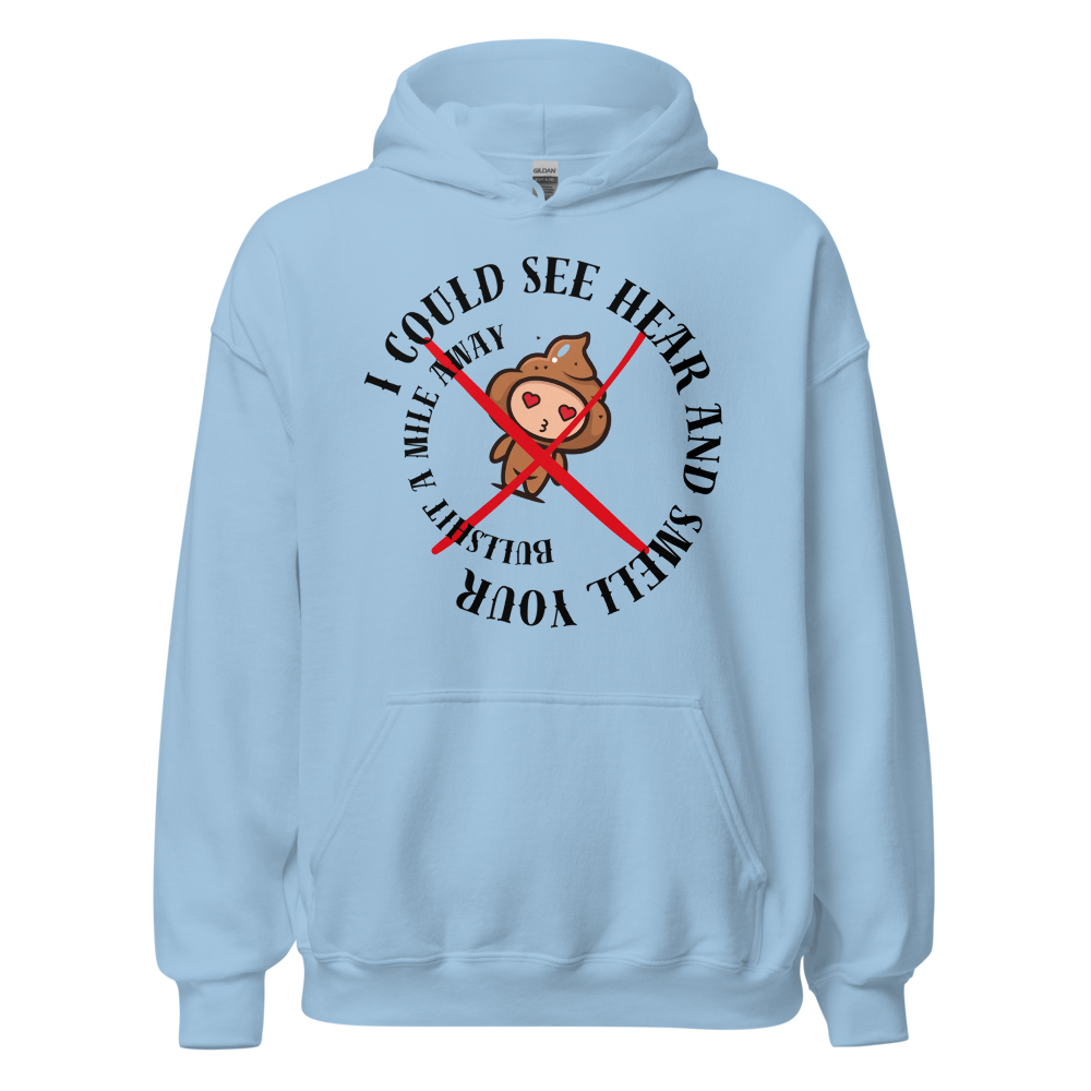 I Could See Hear And Smell Your Bullshit A Mile Away Men Women Classic Comfort  Unisex Hoodie | Gildan 18500