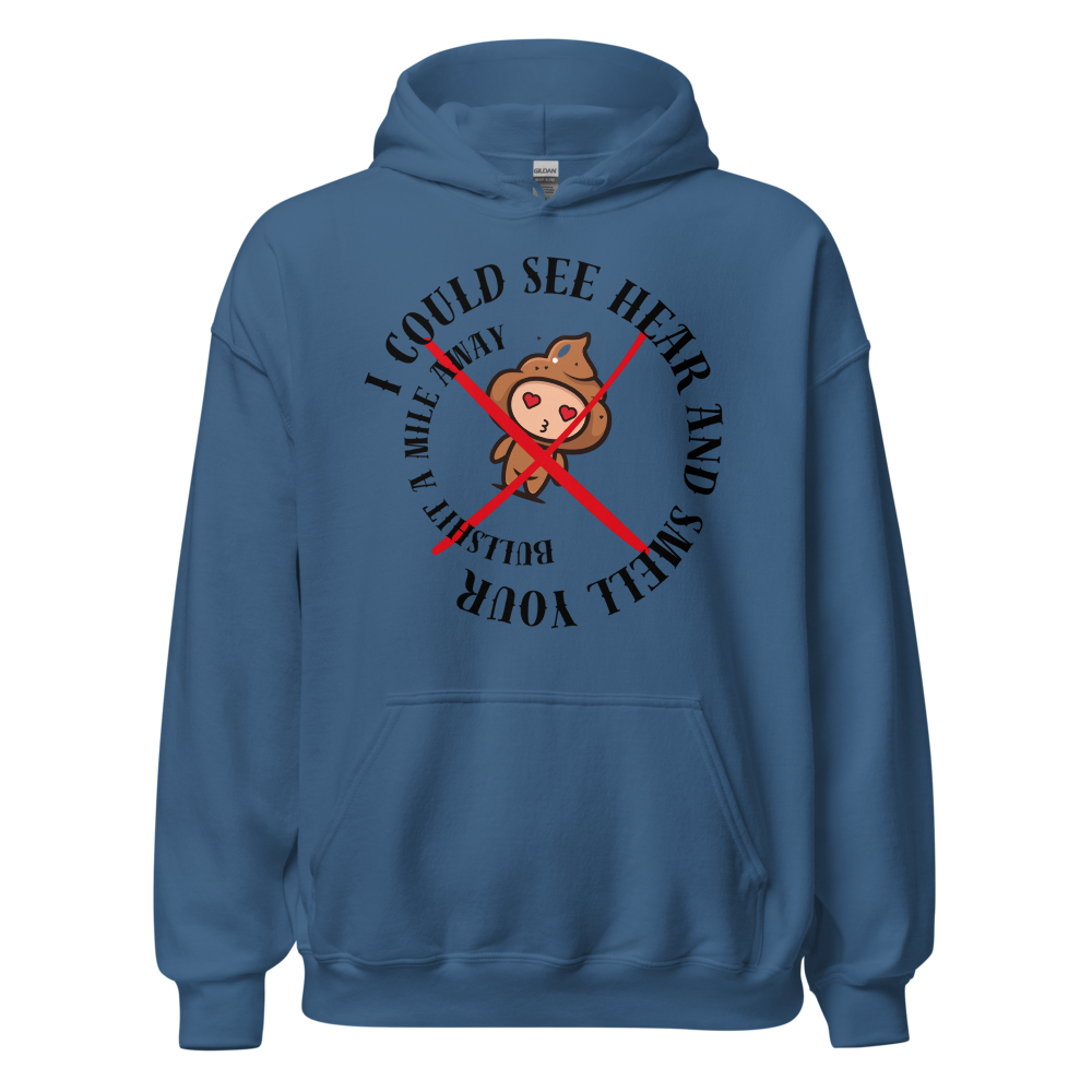 I Could See Hear And Smell Your Bullshit A Mile Away Men Women Classic Comfort  Unisex Hoodie | Gildan 18500