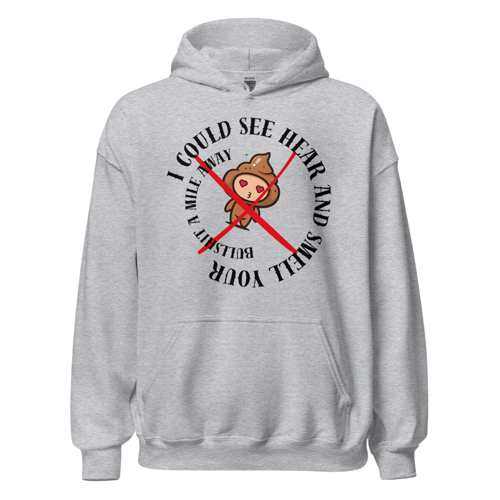 I Could See Hear And Smell Your Bullshit A Mile Away Men Women Classic Comfort  Unisex Hoodie | Gildan 18500
