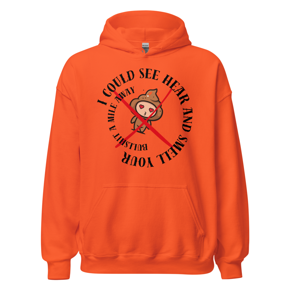 I Could See Hear And Smell Your Bullshit A Mile Away Men Women Classic Comfort  Unisex Hoodie | Gildan 18500