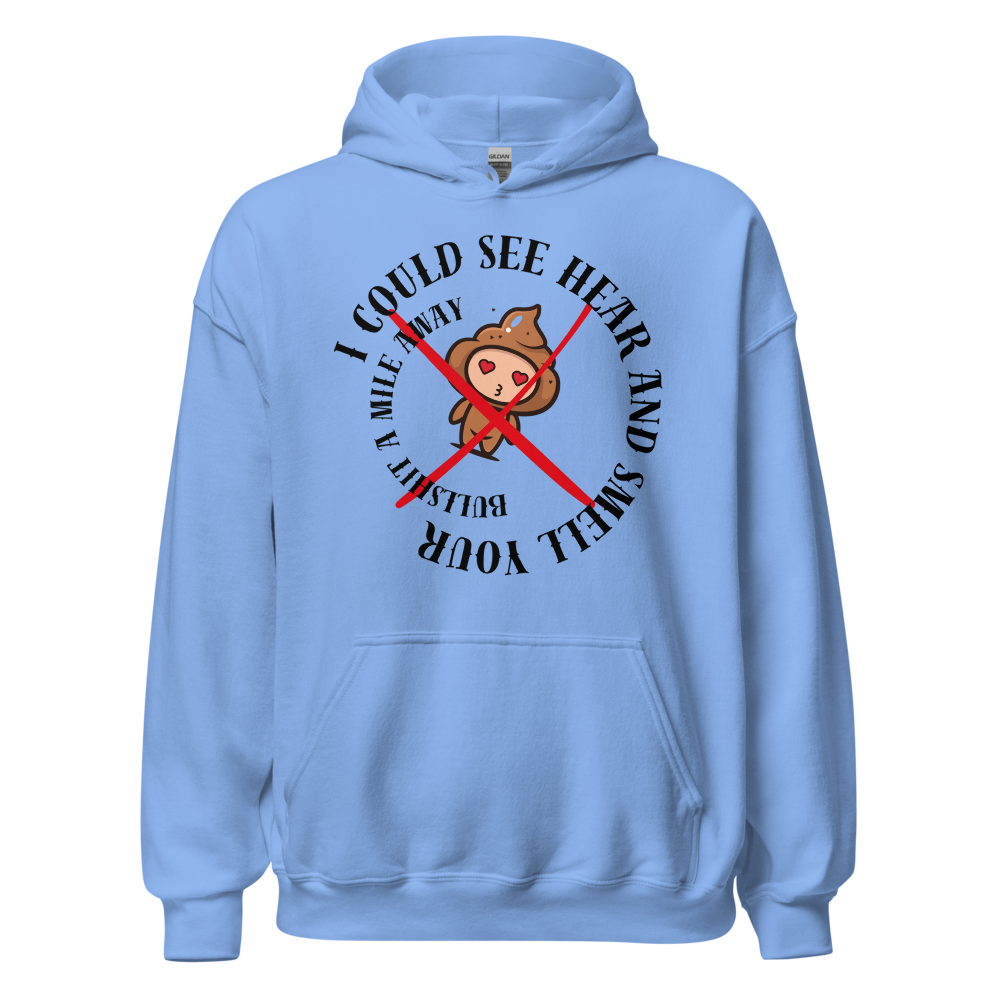 I Could See Hear And Smell Your Bullshit A Mile Away Men Women Classic Comfort  Unisex Hoodie | Gildan 18500