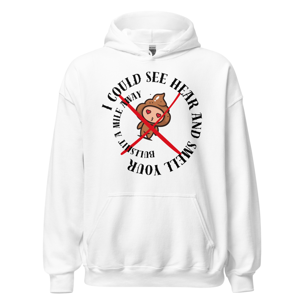 I Could See Hear And Smell Your Bullshit A Mile Away Men Women Classic Comfort  Unisex Hoodie | Gildan 18500