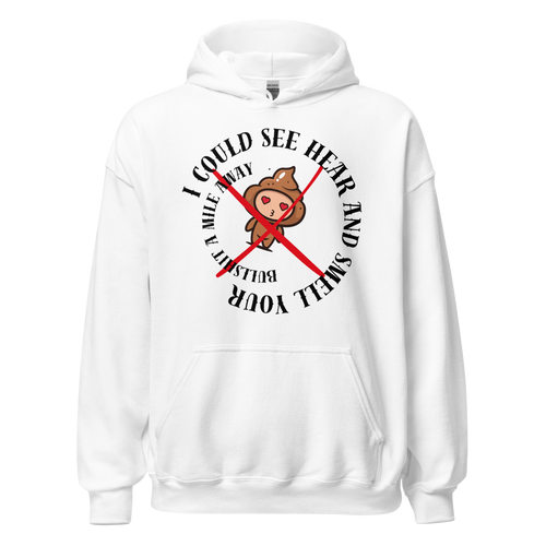 I Could See Hear And Smell Your Bullshit A Mile Away Men Women Classic Comfort  Unisex Hoodie | Gildan 18500
