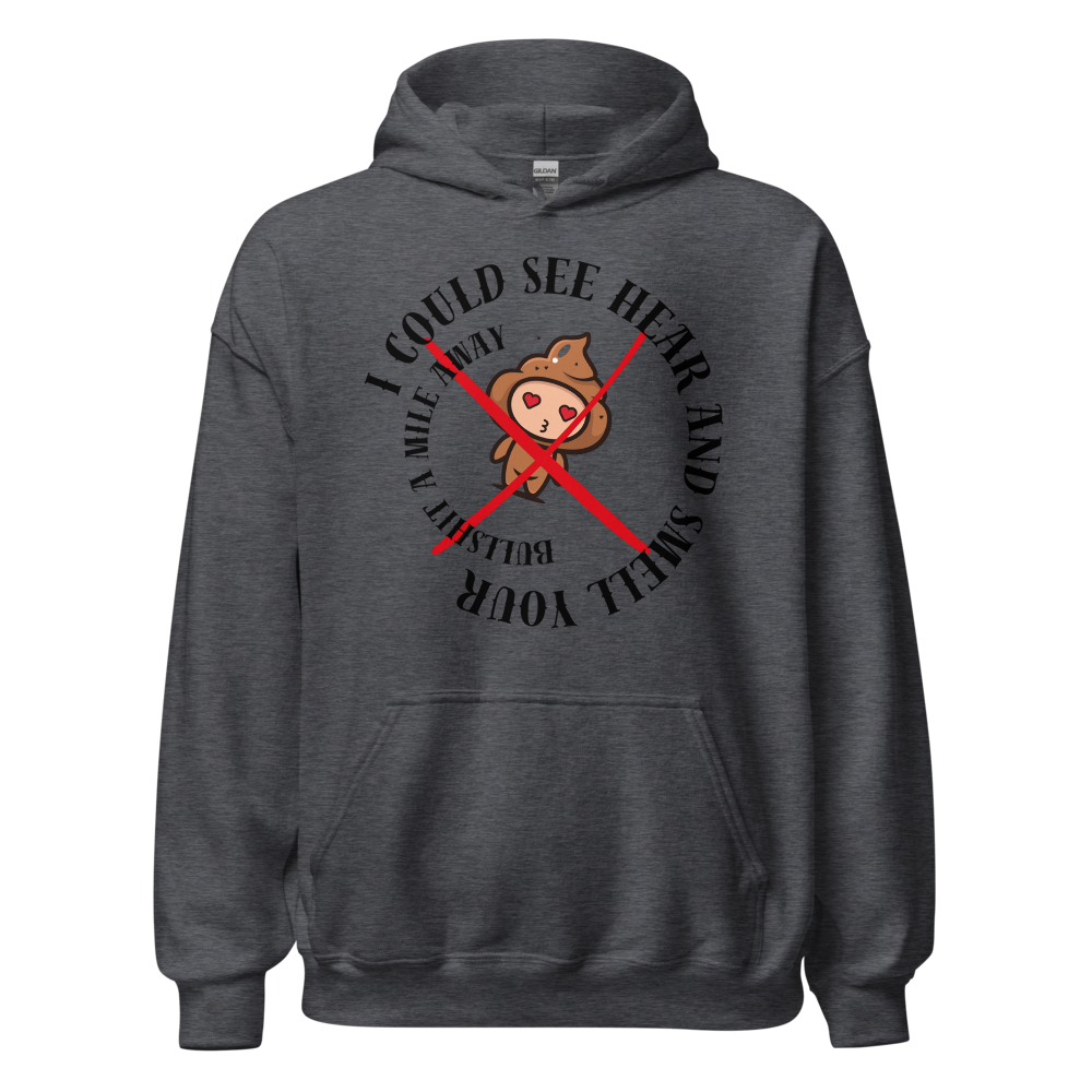 I Could See Hear And Smell Your Bullshit A Mile Away Men Women Classic Comfort  Unisex Hoodie | Gildan 18500